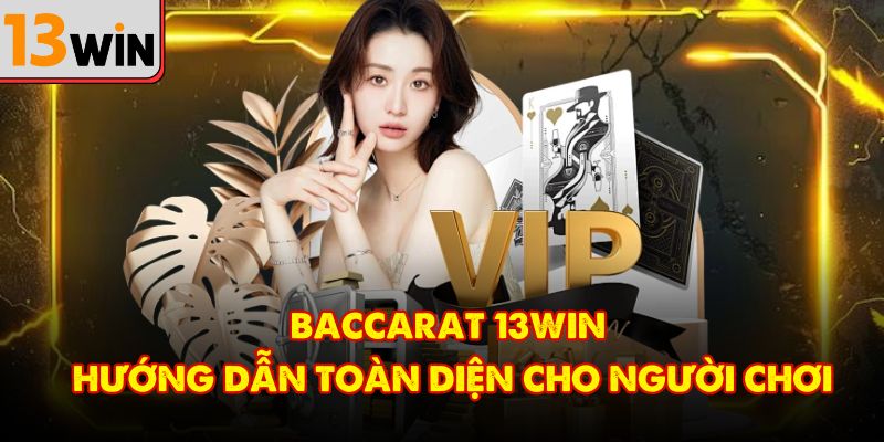 Baccarat 13Win – Hướng Dẫn Toàn Diện Cho Người Chơi