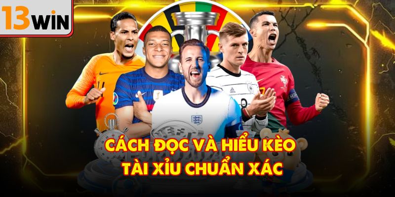 Cách đọc và hiểu kèo tài xỉu chuẩn xác