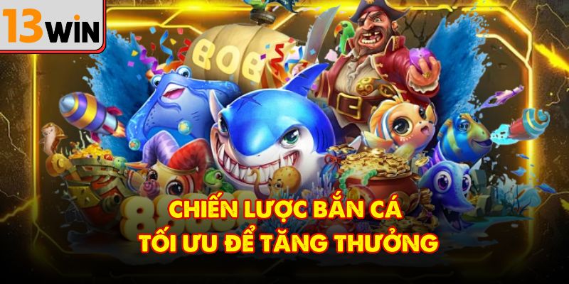 Chiến lược bắn cá tối ưu để tăng thưởng