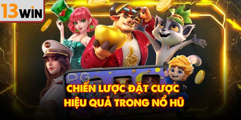 Chiến thuật cược hiệu quả khi chơi nổ hũ