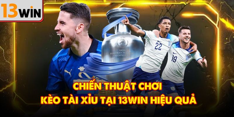 Chiến thuật chơi kèo tài xỉu tại 13win hiệu quả