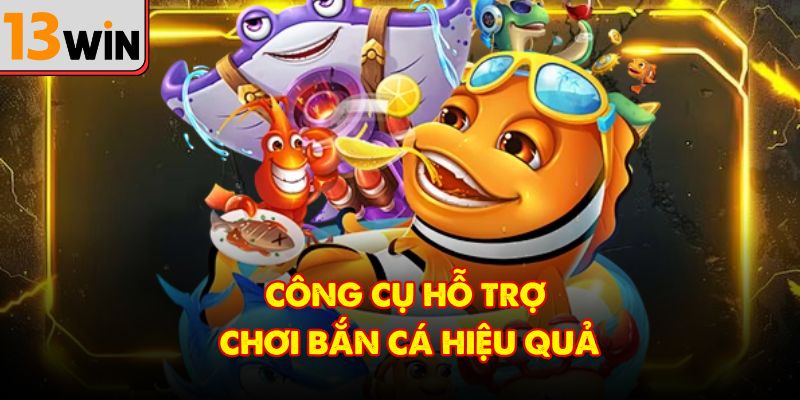 Những công cụ cần thiết để cải thiện kết quả khi bắn cá