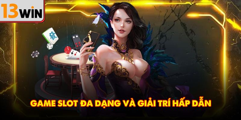 Game slot đa dạng và giải trí hấp dẫn