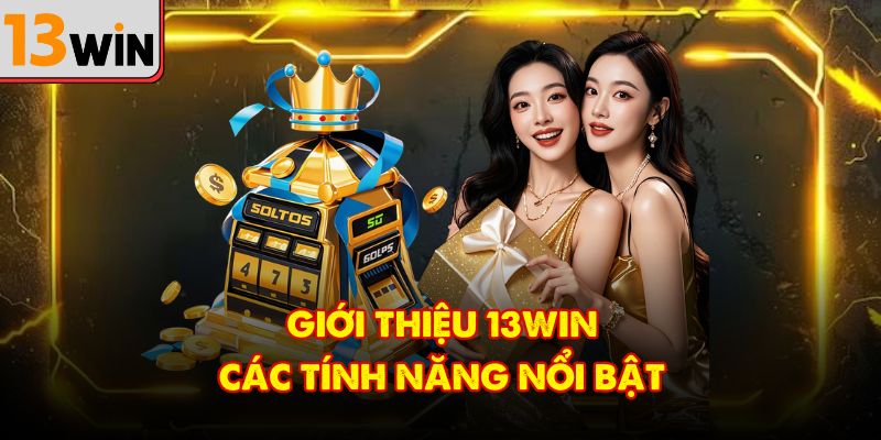 Giới thiệu 13win các tính năng nổi bật 