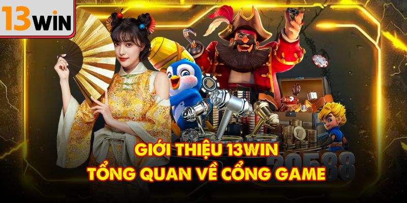 Giới thiệu 13Win tổng quan về cổng game 