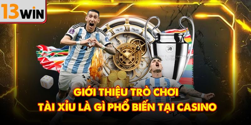 Giới thiệu trò chơi tài xỉu là gì phổ biến tại casino