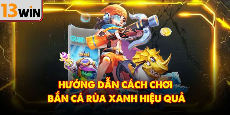 Mẹo hay để chơi Bắn Cá Rùa Xanh dễ thắng lớn