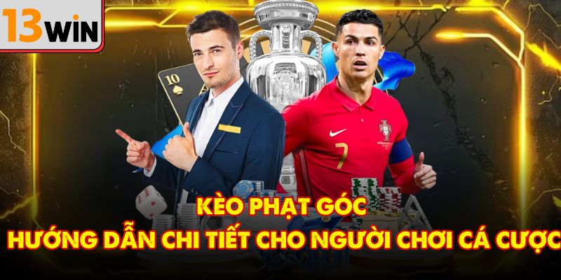 Kèo Phạt Góc - Cách Chơi, Mẹo Cá Cược Và Kinh Nghiệm Từ Cao Thủ