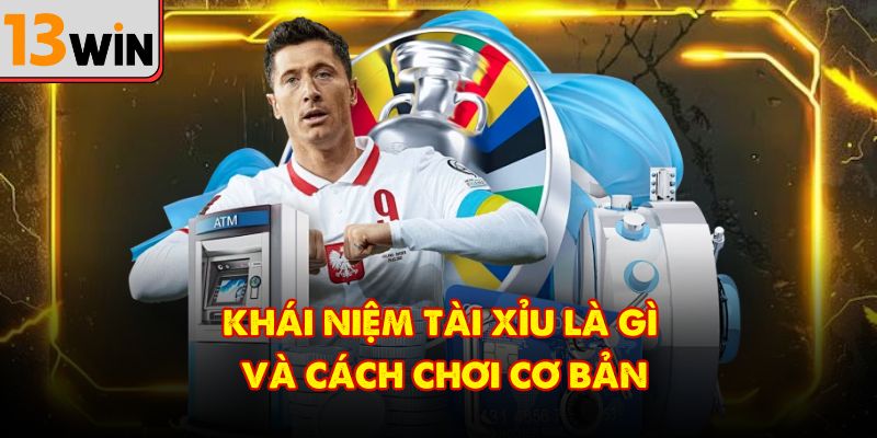 Khái niệm tài xỉu gì và cách chơi cơ bản