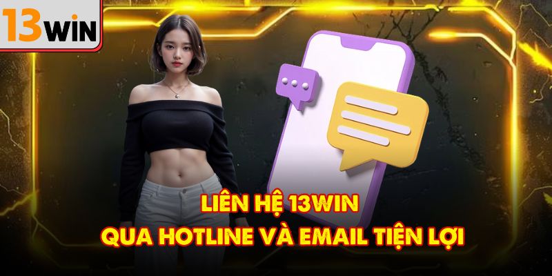 Liên hệ 13Win qua hotline và email tiện lợi