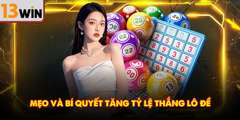 Mẹo và bí quyết tăng tỷ lệ thắng lô đề