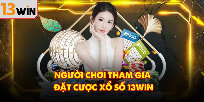 Người chơi tham gia đặt cược xổ số 13Win
