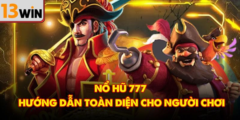 Nổ Hũ 777 – Hướng Dẫn Toàn Diện Cho Người Chơi