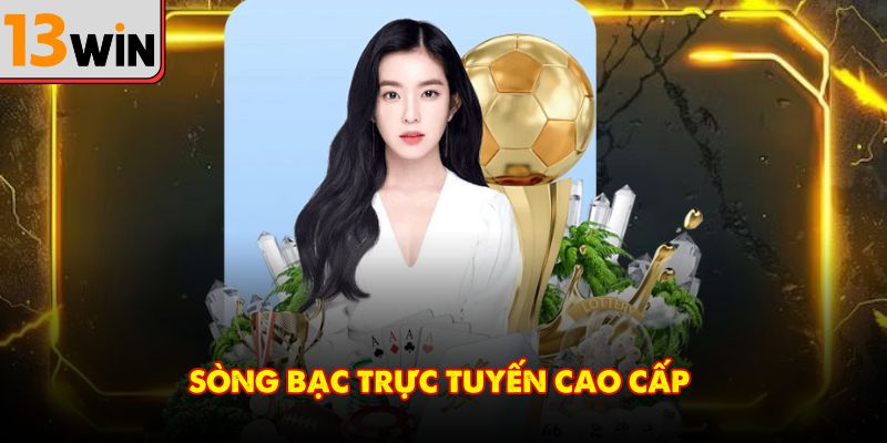 Sòng bạc trực tuyến cao cấp