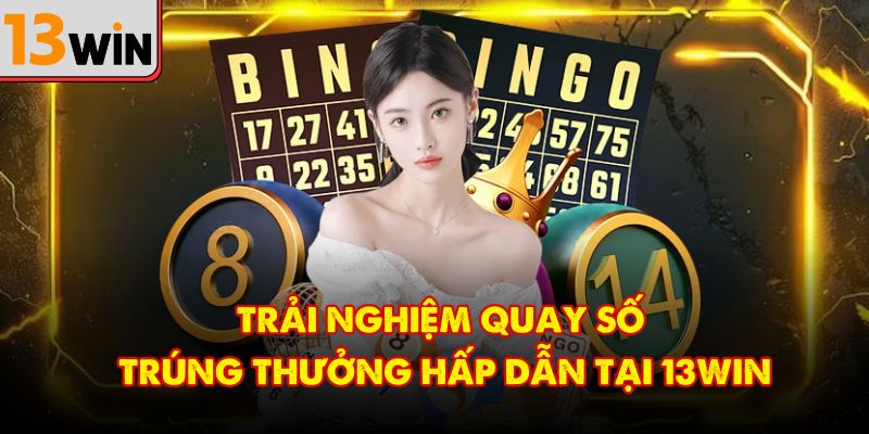 Trải nghiệm quay số trúng thưởng hấp dẫn tại 13Win