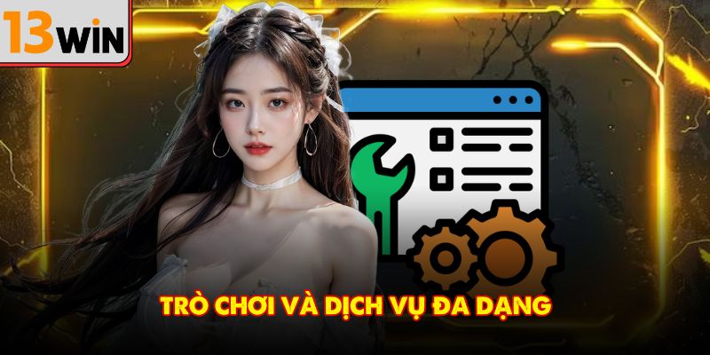 Trò chơi và dịch vụ đa dạng